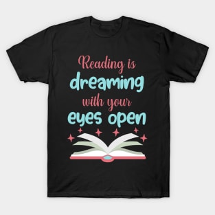 Reading is Dreaming With Eyes Open Funny Gift T-Shirt